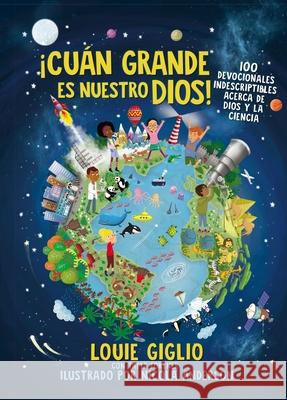 ¡Cuán Grande Es Nuestro Dios!: 100 Devocionales Indescriptibles Acerca de Dios Y La Ciencia Giglio, Louie 9780829742329