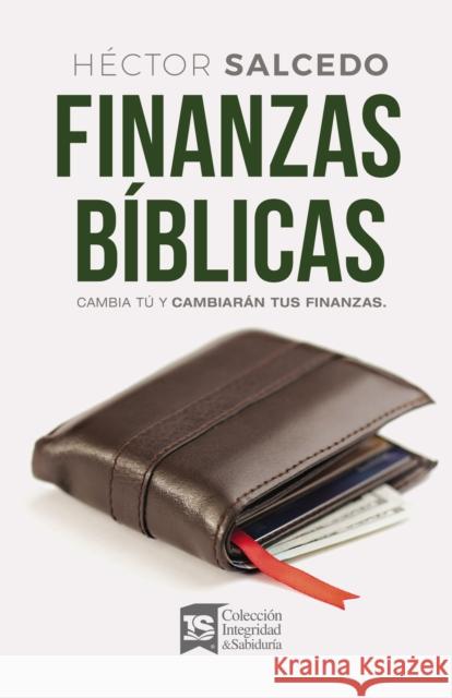 Finanzas Bíblicas: Cambia Tú Y Cambiarán Tus Finanzas Salcedo, Héctor 9780829743111 Vida Publishers