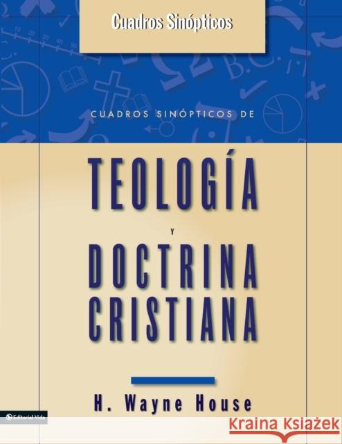 Cuadros Sinopticos de Teologia y Doctrina Cristiana House, H. Wayne 9780829746006 Vida Publishers