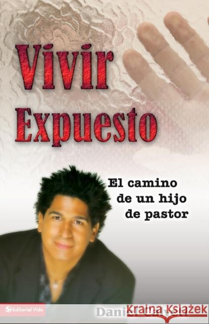 Vivir Expuesto: El Camino de Un Hijo de Pastor Calveti, Daniel 9780829747973 Vida Publishers