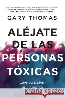 Aléjate de Las Personas Tóxicas: Cuándo Dejar Una Amistad Thomas, Gary 9780829748673 Grupo Nelson