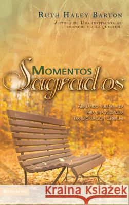 Momentos sagrados: Alineando nuestra vida para una verdadera transformación espiritual Barton, Ruth Haley 9780829751420 Vida Publishers