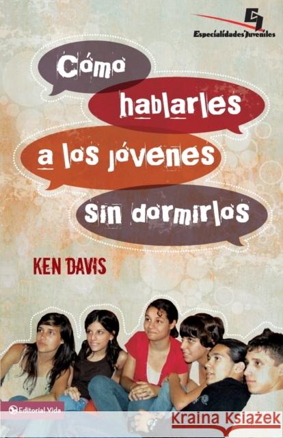 Como Hablarles A los Jovenes Sin Dormirlos = How to Speak to Youth... and Keep Them Awake at the Same Time = How to Speak to Youth... and Keep Them Aw Davis, Ken 9780829752069 Vida Publishers