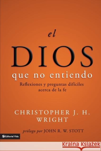 El Dios Que No Entiendo: Reflexiones Y Preguntas Difíciles Acera de la Fe = The God I Don't Understand Wright, Christopher J. H. 9780829753530 Vida Publishers