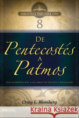 Btv # 08: de Pentecostés a Patmos: Una Introducción a Los Libros de Hechos a Apocalipsis 8 Blomberg, Craig L. 9780829753868 Vida Publishers