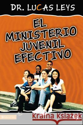 El Ministerio Juvenil Efectivo, Versión Revisada Leys, Lucas 9780829755084 Vida Publishers
