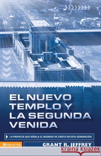 El Nuevo Templo Y La Segunda Venida: La Profecía Que Señala del Regreso de Cristo En Esta Generación = The New Temple and the Second Coming Jeffrey, Grant R. 9780829755251 Vida Publishers