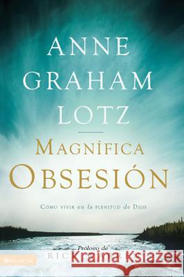 Una magnífica obsesión: Como vivir en la plenitud de Dios Lotz, Anne Graham 9780829755848 Zondervan