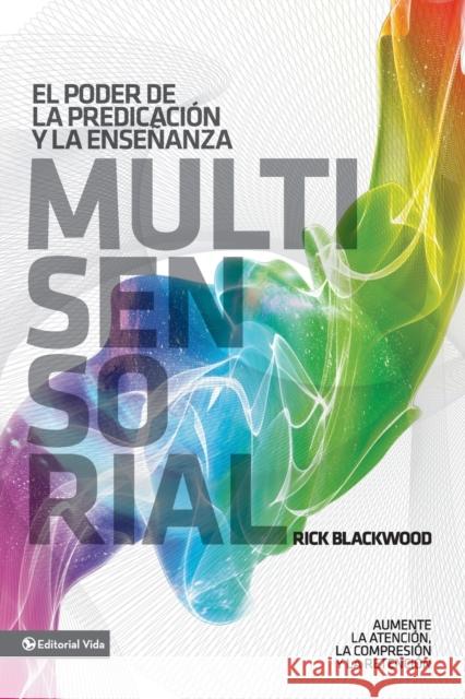 El Poder de la Predicación Y La Enseñanza Multisensorial: Aumente La Atención, La Comprensión Y La Retención = The Power of Multisensory Preaching and Blackwood, Rick 9780829757255