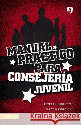 Manual Practico Para Consejeria Juvenil = A Practical Manual for Youth Counseling = A Practical Manual for Youth Counseling Borghetti, Esteban 9780829757415 Vida Publishers