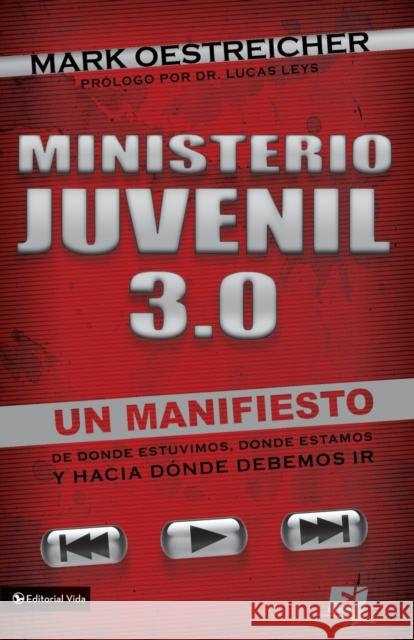 Ministerio Juvenil 3.0: Un Manifiesto de Donde Estuvimos, Donde Estamos y Hacia Donde Debemos IR = Youth Ministry 3.0 = Youth Ministry 3.0 Oestreicher, Mark 9780829757439