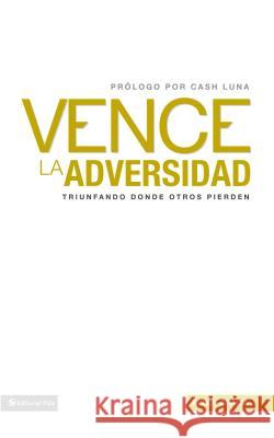 Vence la Adversidad: Triunfando Done Otros Pierden = Overcomes Adversity = Overcomes Adversity Gracia, Ruddy 9780829758610 Vida Publishers