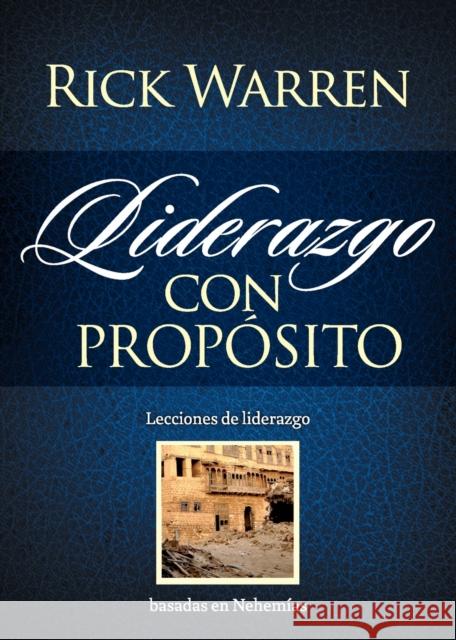 Liderazgo con propósito: Lecciones de liderazgo basadas en Nehemías = Leadership with Purpose Warren, Rick 9780829758887