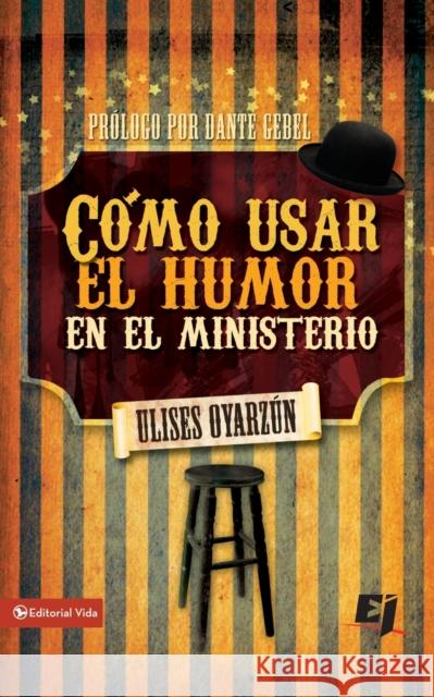 Cómo Usar El Humor En El Ministerio Oyarzún, Ulises 9780829759778 Vida Publishers