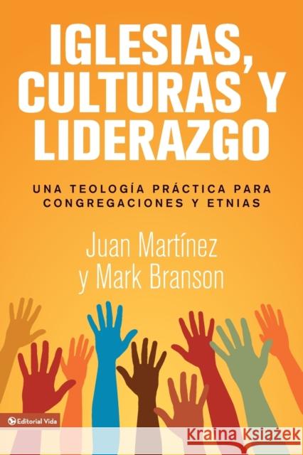 Iglesias, culturas y liderazgo: Una teología práctica para congregaciones y etnias = Churches, Cultures and Leadership Martínez, Juan F. 9780829760958