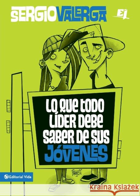 Lo Que Todo Líder Debe Saber de Sus Jóvenes Valerga, Sergio 9780829762334 Zondervan