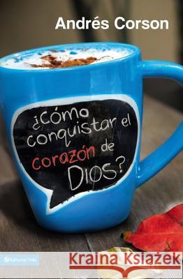 ¿Cómo Conquistar El Corazón de Dios? = How to Conquer the Heart of God? Corson, Andres 9780829763225 Zondervan