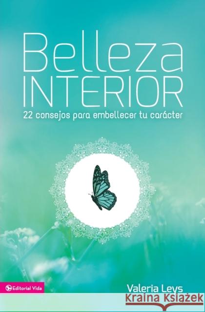 Belleza interior: 22 consejos para embellecer tu carácter Leys, Valeria 9780829763409 Vida Publishers