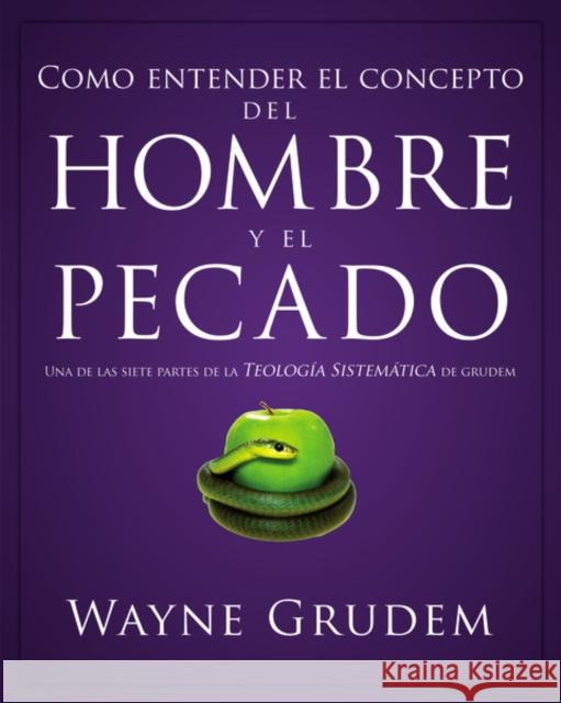 Cómo Entender El Concepto del Hombre Y El Pecado: Una de Las Siete Partes de la Teología Sistemática de Grudem Grudem, Wayne A. 9780829764949 Vida Publishers