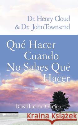 Que Hacer Cuando No Sabes Que Hacer: Dios Hara un Camino = What to Do When You Don't Know What to Do = What to Do When You Don't Know What to Do Cloud, Henry 9780829765243 Vida Publishers