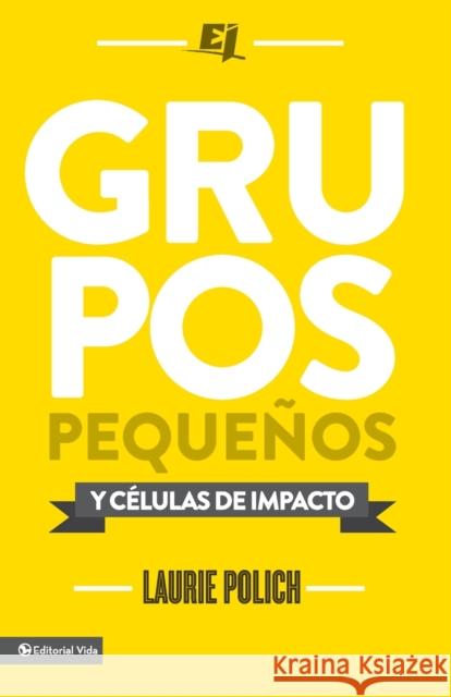 Grupos pequeños y células de impacto = Small Groups Polich, Laurie 9780829765311