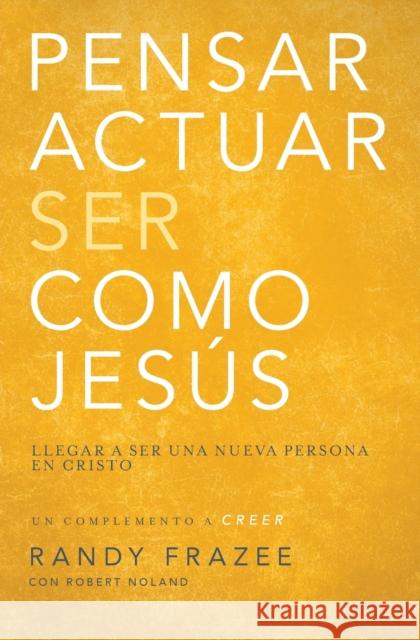 Pensar, Actuar, Ser Como Jesús: Llegar a Ser Una Nueva Persona En Cristo Frazee, Randy 9780829766349 Vida Publishers