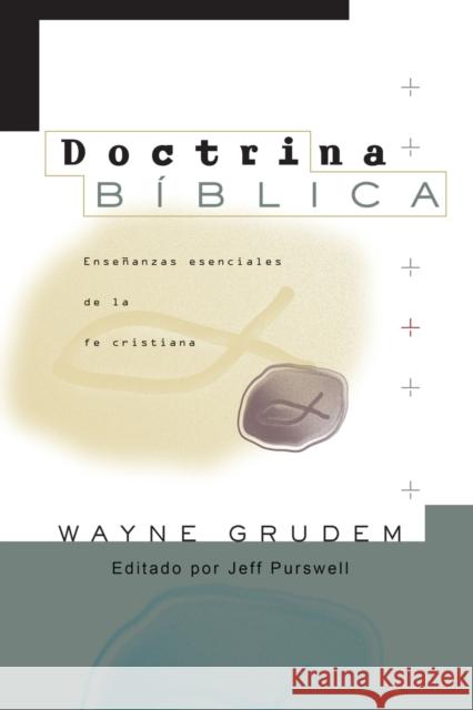 Doctrina Bíblica: Enseñanzas esenciales de la Fe cristiana Grudem, Wayne A. 9780829769715 Vida Publishers