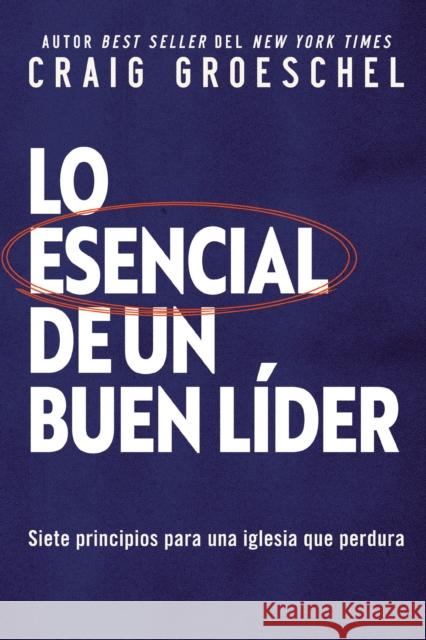 Lo Esencial de Un Buen Líder: Siete Principios Para Una Iglesia Que Perdura Groeschel, Craig 9780829771732