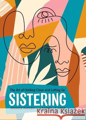 Sistering: The Art of Holding Close and Letting Go Danielle Neff Jessie Dickey 9780829800050 Pilgrims Press