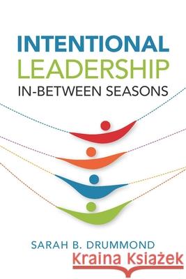 Intentional Leadership: In-Between Seasons Sarah B. Drummond 9780829800166 Pilgrim Press