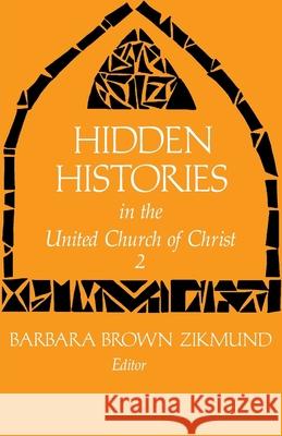 Hidden Histories in the United Church of Christ 2 Zikmund, Barbara Brown 9780829807530