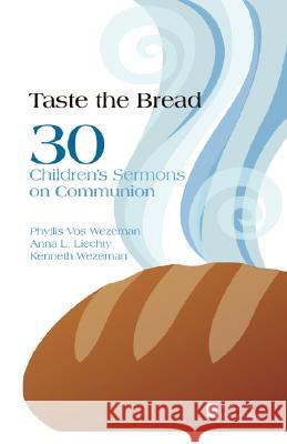 Taste the Bread: 30 Children's Sermons on Communion Wezeman, Phyllis Vos 9780829815191 Pilgrim Press