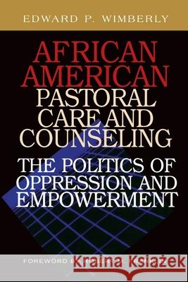 African American Pastoral Care and Counseling:: The Politics of Oppression and Empowerment Wimberly, Edward P. 9780829816815 Pilgrim Press