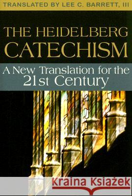 The Heidelberg Catechism: A New Translation for the Twenty-First Century Lee C., III Barrett 9780829817621 United Church Press