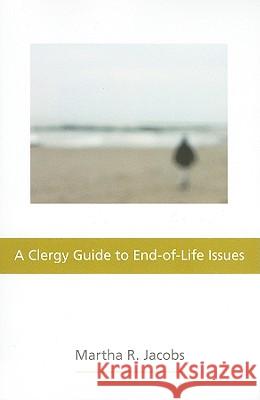 A Clergy Guide to End-Of-Life Issues Martha Jacobs 9780829818598 Pilgrim Press