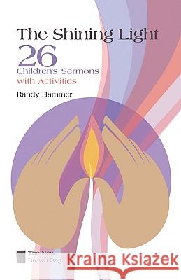The Shining Light: 26 Children's Sermons with Activities Randy Hammer 9780829818680