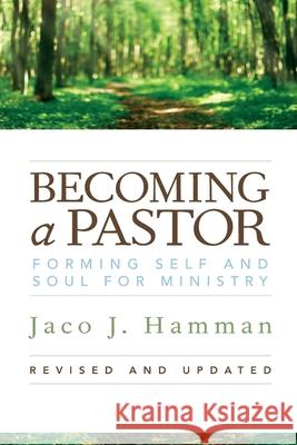 Becoming a Pastor: Forming Self and Soul for Ministry Jaco J. Hamman 9780829819960 Pilgrim Press