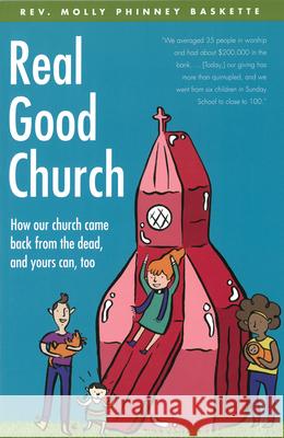Real Good Church: How Our Church Came Back from the Dead, and Yours Can, Too Molly Phinney Baskette 9780829820027 Pilgrim Press
