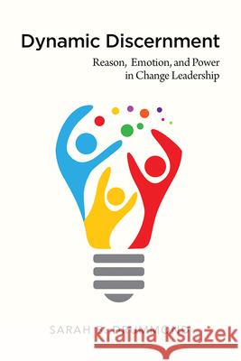 Dynamic Discernment: Reason, Emotion, and Power in Change Leadership Drummond B. Susan 9780829820454