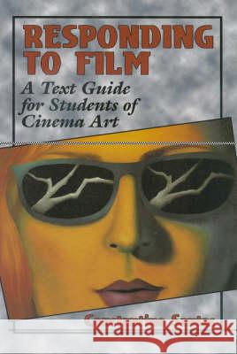 Responding to Film: A Text Guide for Students of Cinema Art Santas, Constantine 9780830415809 Rowman & Littlefield Publishers, Inc.