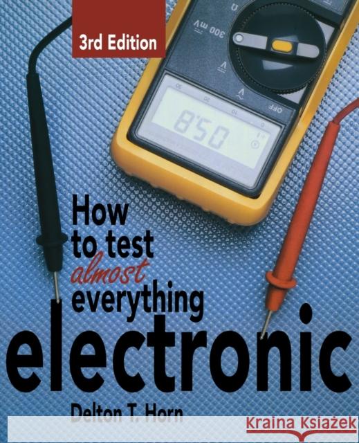 How to Test Almost Anything Electronic Delton T Horn 9780830641277