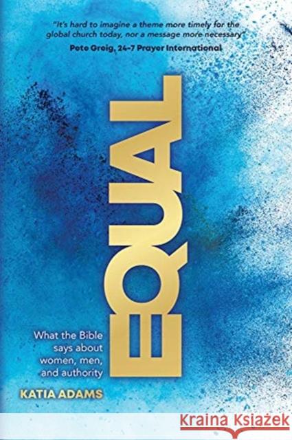 Equal: What the Bible Says about Women, Men, and Authority Katia Adams 9780830780655 David C Cook