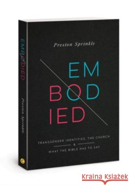 Embodied: Transgender Identities, the Church, and What the Bible Has to Say Preston M. Sprinkle 9780830781225 David C Cook