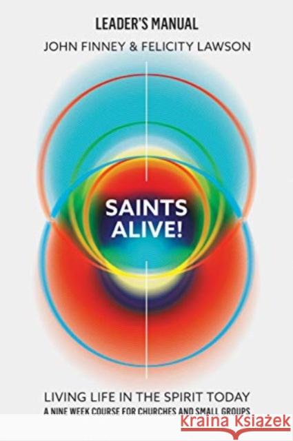 Saints Alive! Leaders Manual: Living Life in the Spirit Today Felicity Lawson 9780830781485 David C Cook Publishing Company