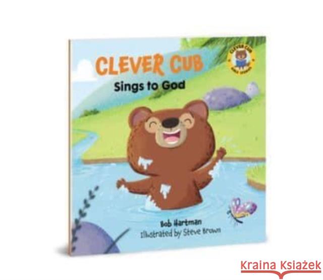 Clever Cub Sings to God Bob Hartman Steve Brown 9780830781546 David C Cook
