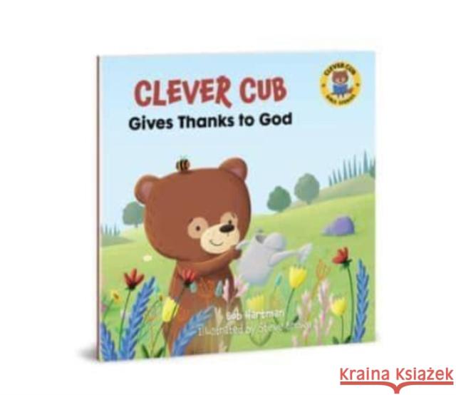 Clever Cub Gives Thanks to God Bob Hartman Steve Brown 9780830781553 David C Cook