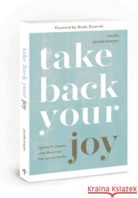 Take Back Your Joy Nicole Jacobsmeyer 9780830782871 David C Cook Publishing Company
