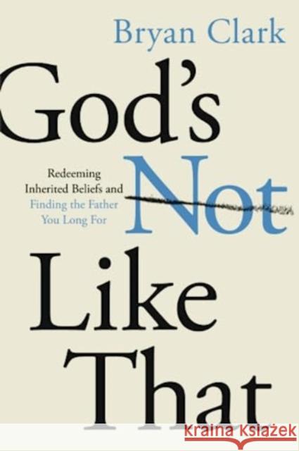 Gods Not Like That Bryan Clark 9780830784394 David C Cook Publishing Company