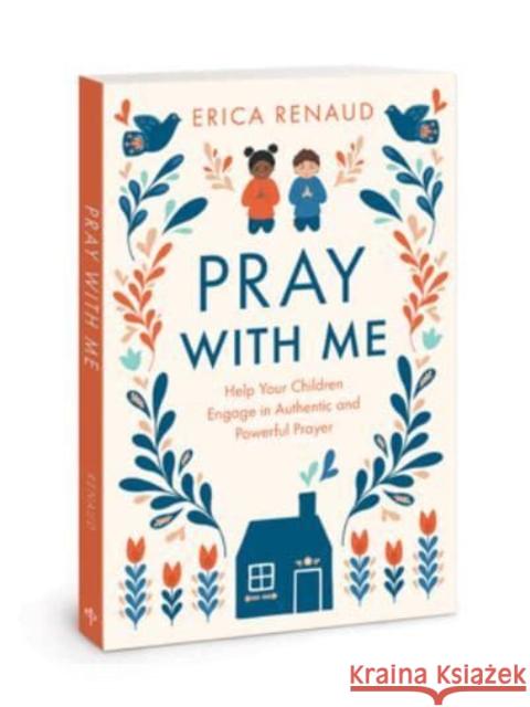 Pray with Me: Help Your Children Engage in Authentic and Powerful Prayer Renaud, Erica 9780830784523 David C Cook Publishing Company