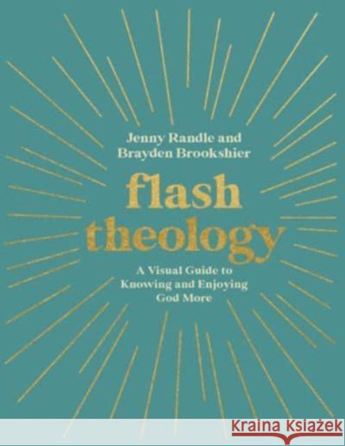 Flash Theology: A Visual Guide to Knowing and Enjoying God More Jenny Randle 9780830784745